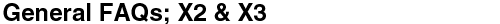 General FAQs; X2 & X3