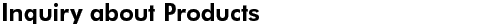 Inquiry about Products